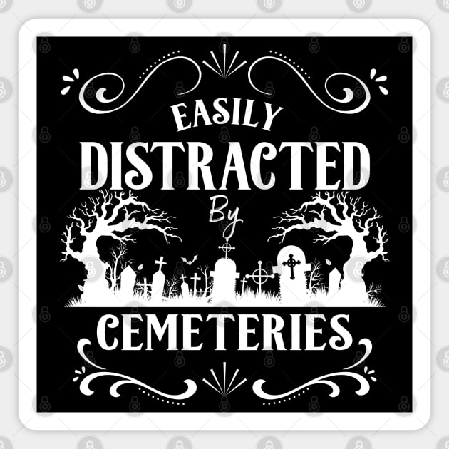 Easily Distracted by Cemeteries Taphophile Cemetery Magnet by Graveyard Gossip